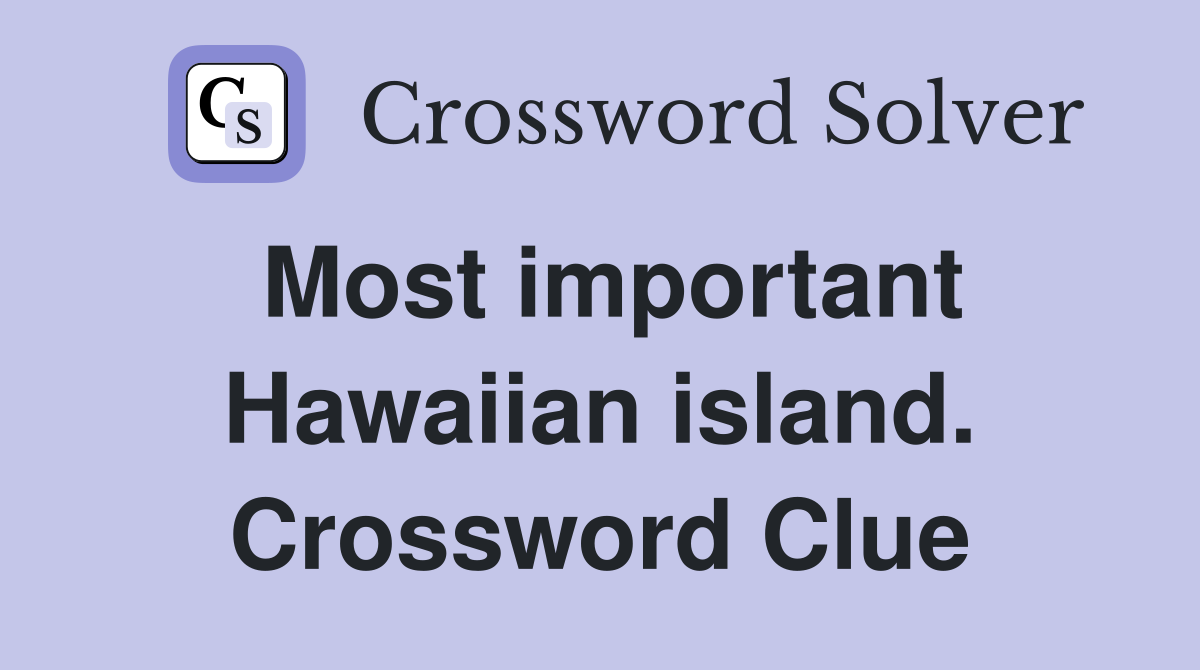 Most important Hawaiian island. Crossword Clue