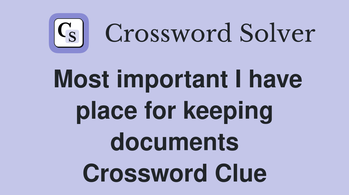 Most important I have place for keeping documents Crossword Clue