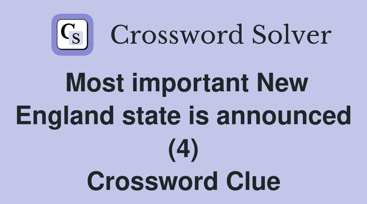 Most important New England state is announced (4) Crossword Clue