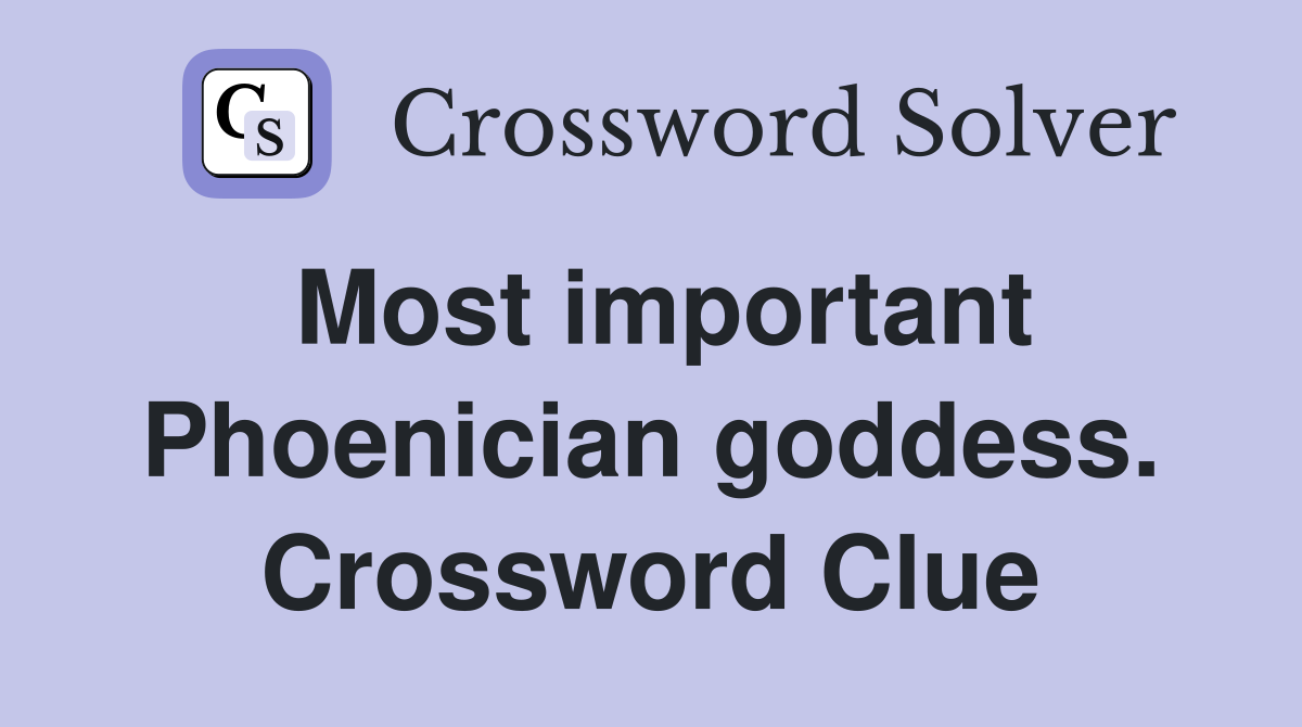 Most important Phoenician goddess. Crossword Clue