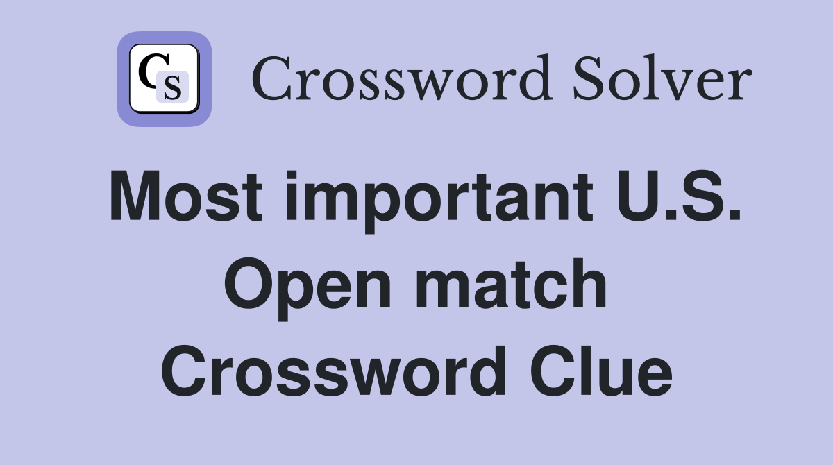 Most important U.S. Open match Crossword Clue