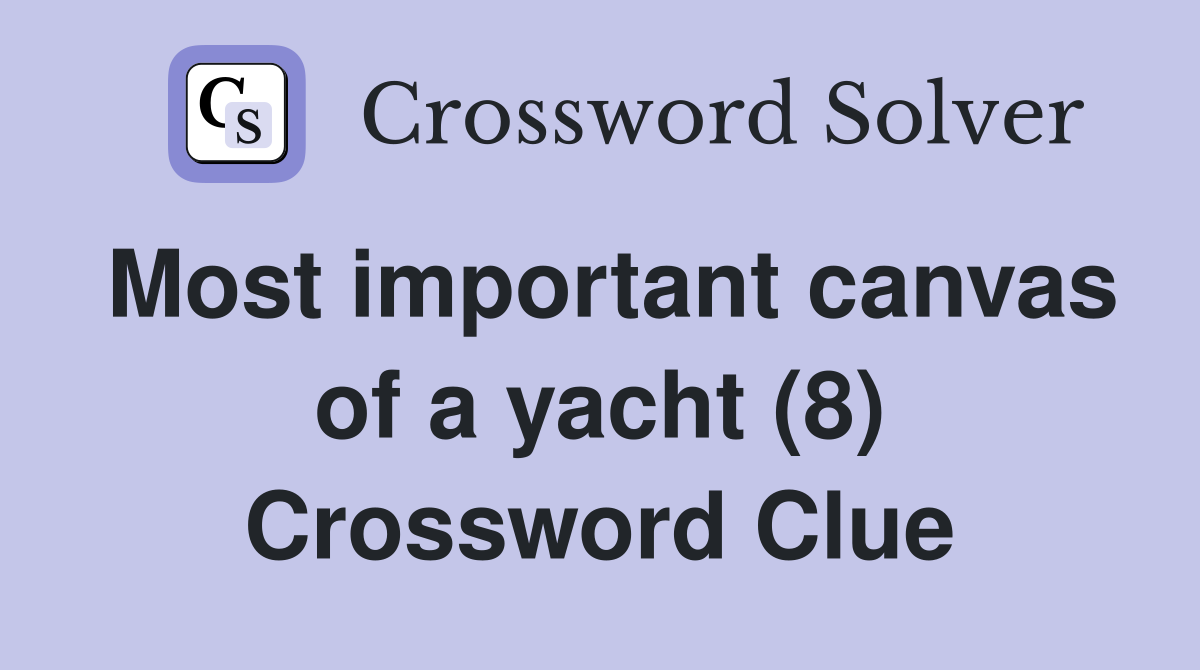 Most important canvas of a yacht (8) Crossword Clue