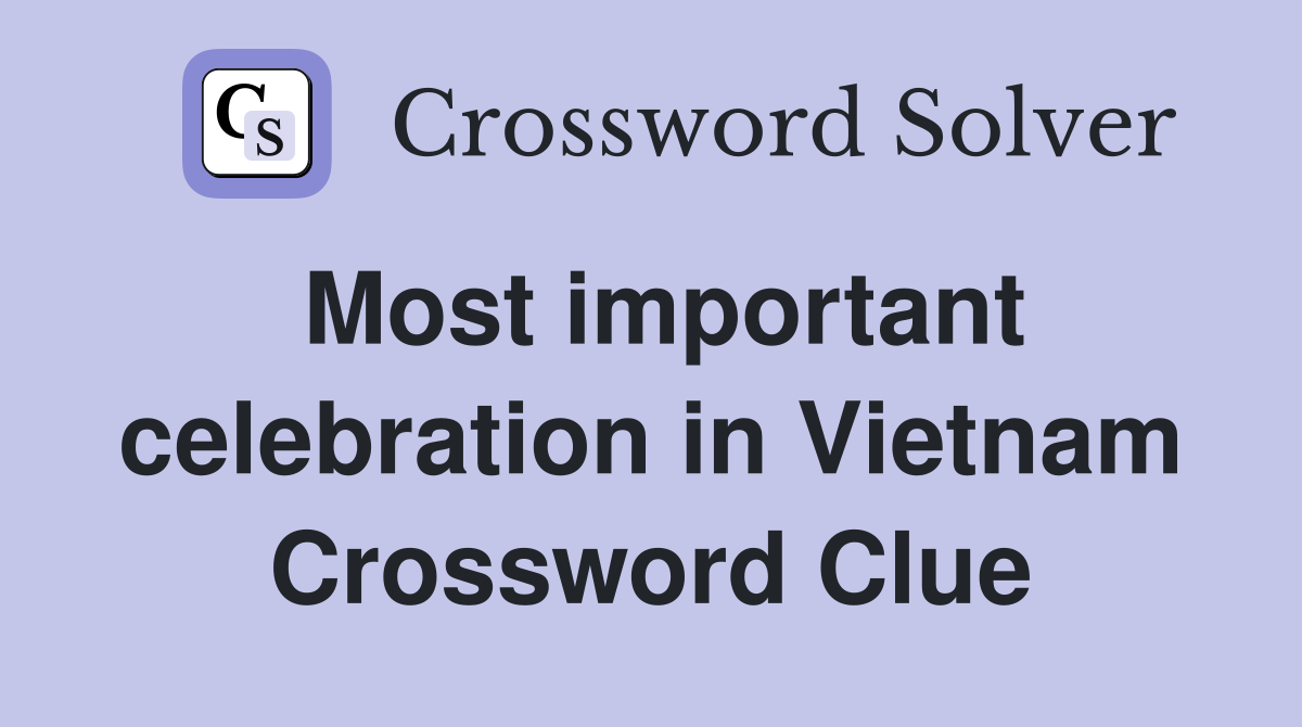 Most important celebration in Vietnam Crossword Clue