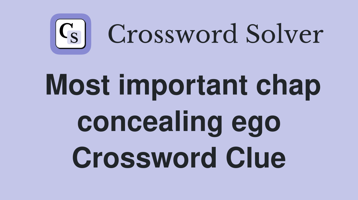 Most important chap concealing ego Crossword Clue