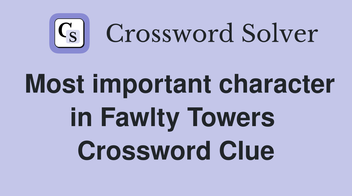Most important character in Fawlty Towers  Crossword Clue
