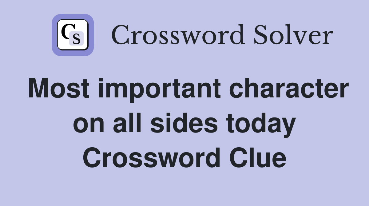Most important character on all sides today Crossword Clue