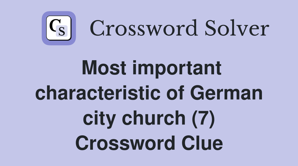 Most important characteristic of German city church (7) Crossword Clue
