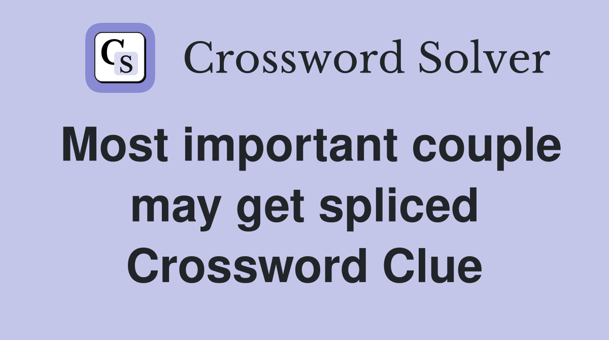 Most important couple may get spliced Crossword Clue