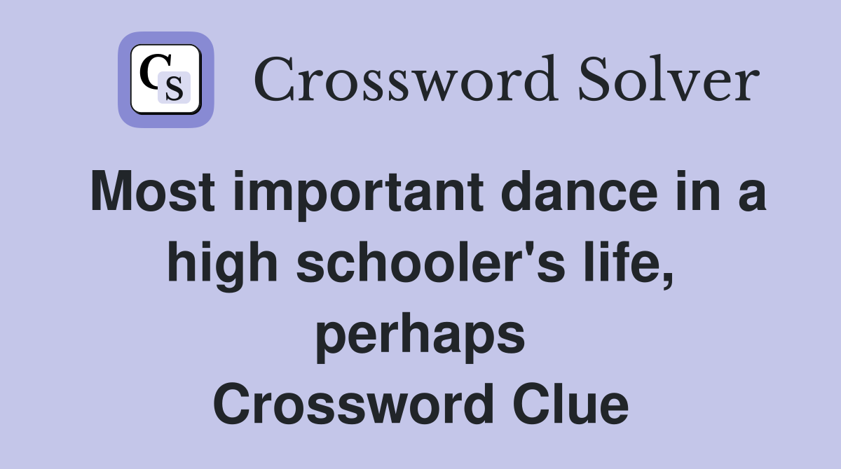 Most important dance in a high schooler's life, perhaps Crossword Clue
