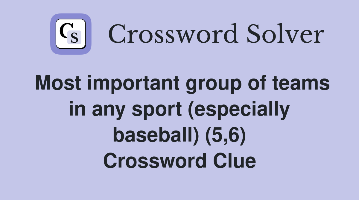 Most important group of teams in any sport (especially baseball) (5,6) Crossword Clue