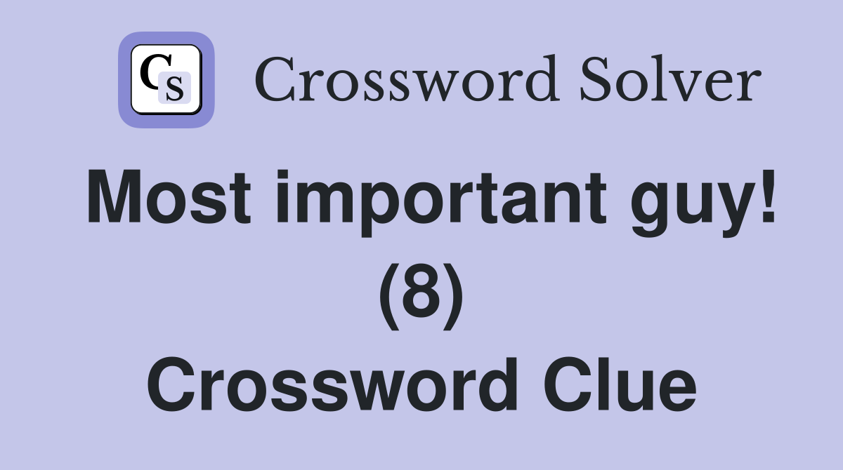 Most important guy! (8) Crossword Clue