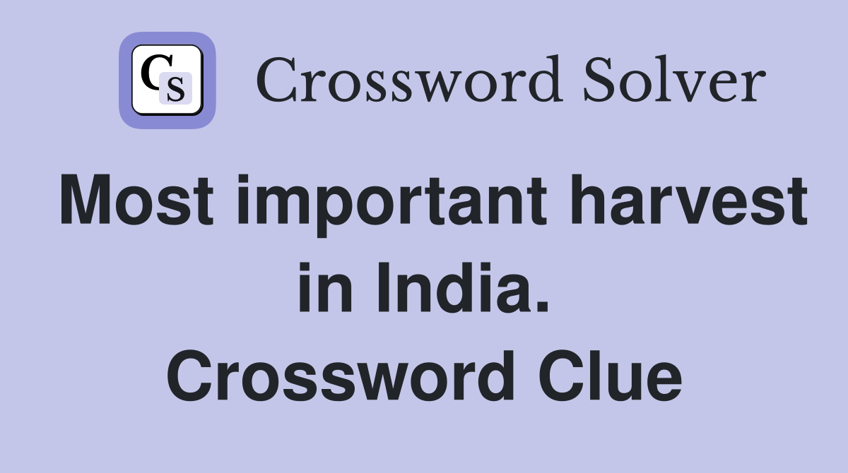 Most important harvest in India. Crossword Clue