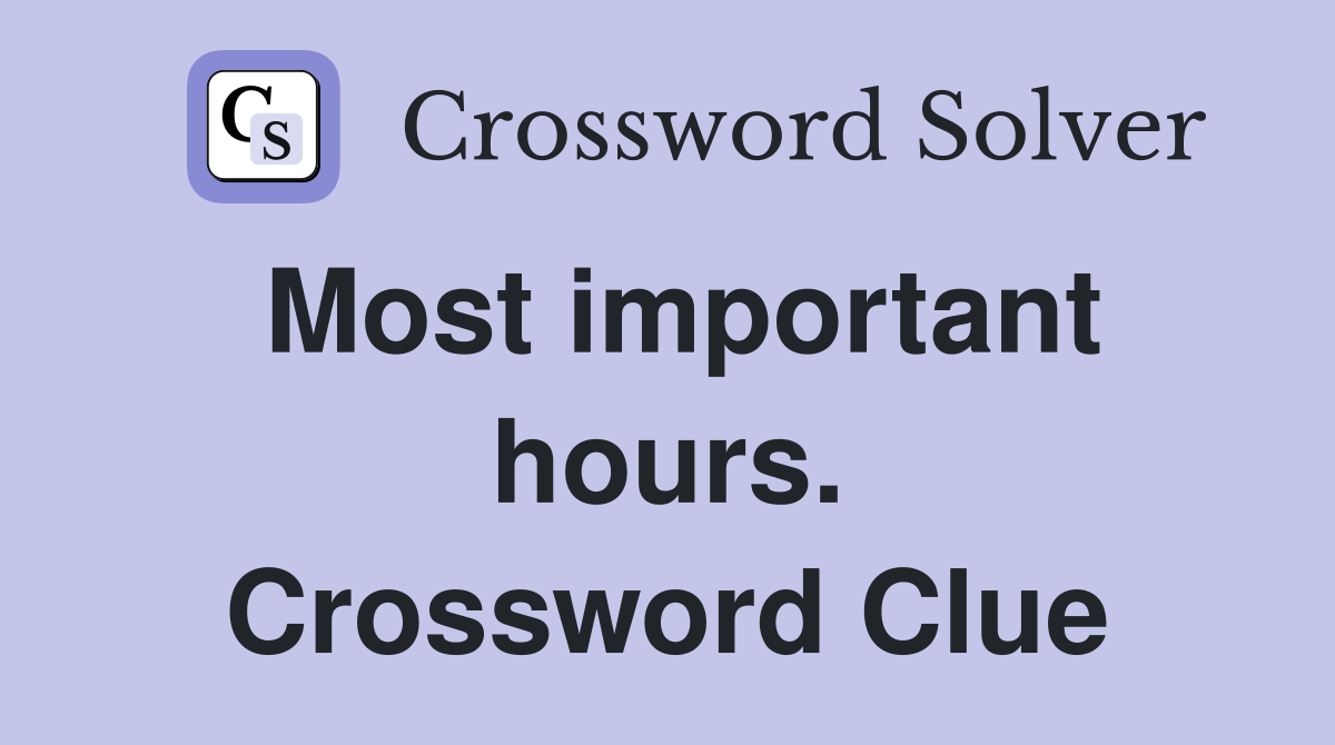 Most important hours. Crossword Clue