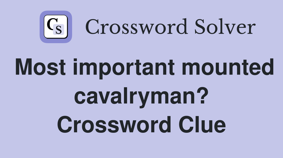 Most important mounted cavalryman? Crossword Clue