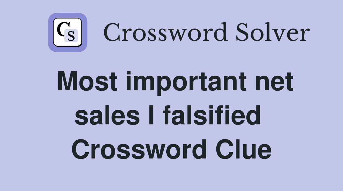 Most important net sales I falsified  Crossword Clue