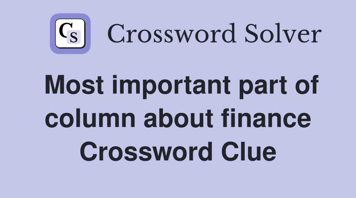 Most important part of column about finance Crossword Clue