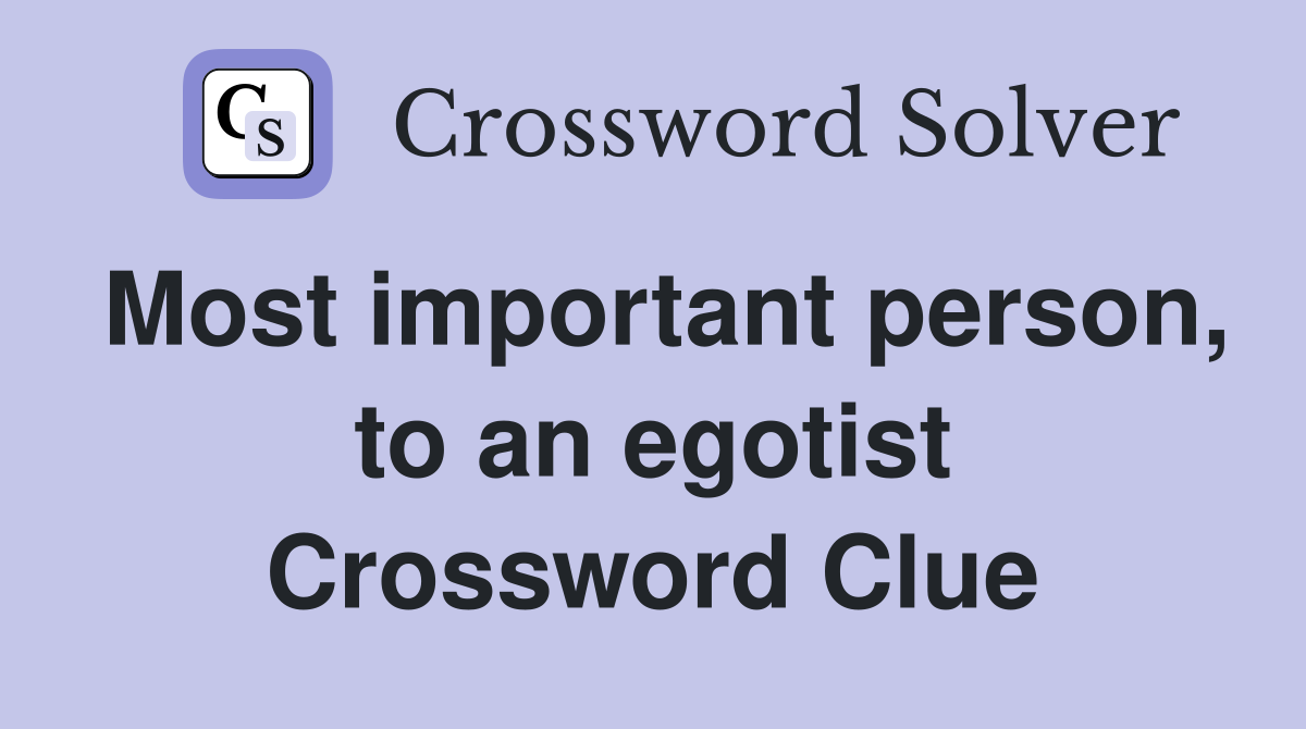 Most important person, to an egotist Crossword Clue