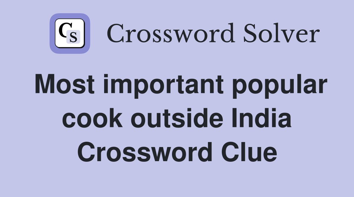Most important popular cook outside India Crossword Clue