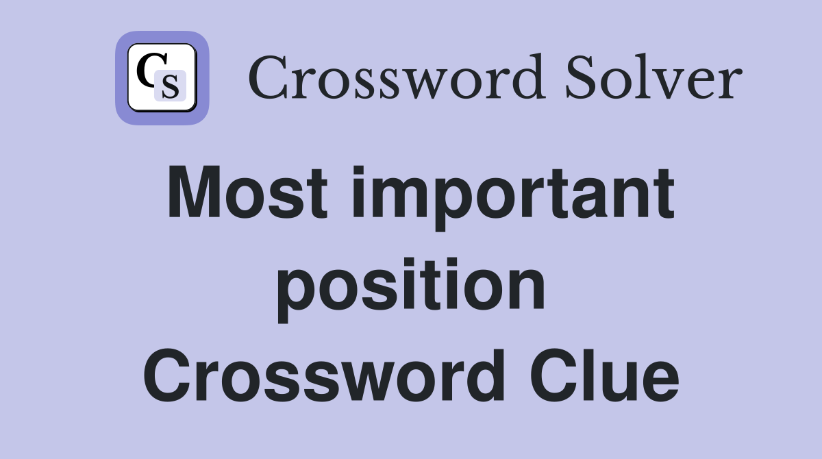 Most important position Crossword Clue