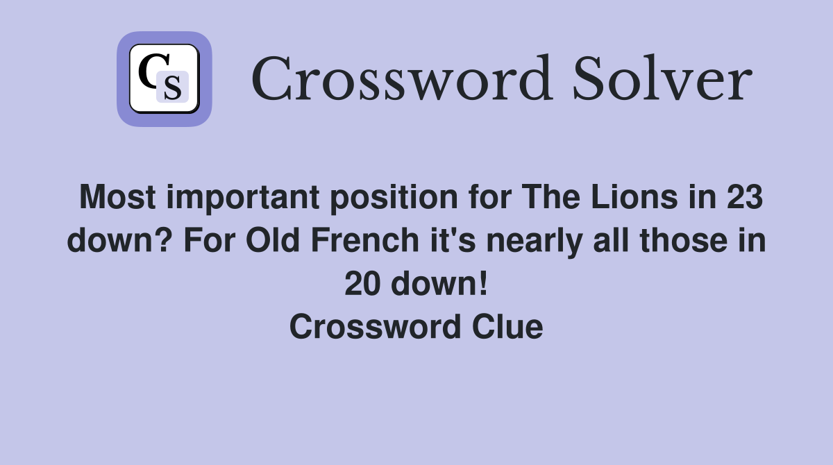 Most important position for The Lions in 23 down? For Old French it's nearly all those in 20 down! Crossword Clue