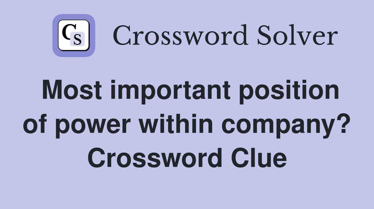 Most important position of power within company? Crossword Clue