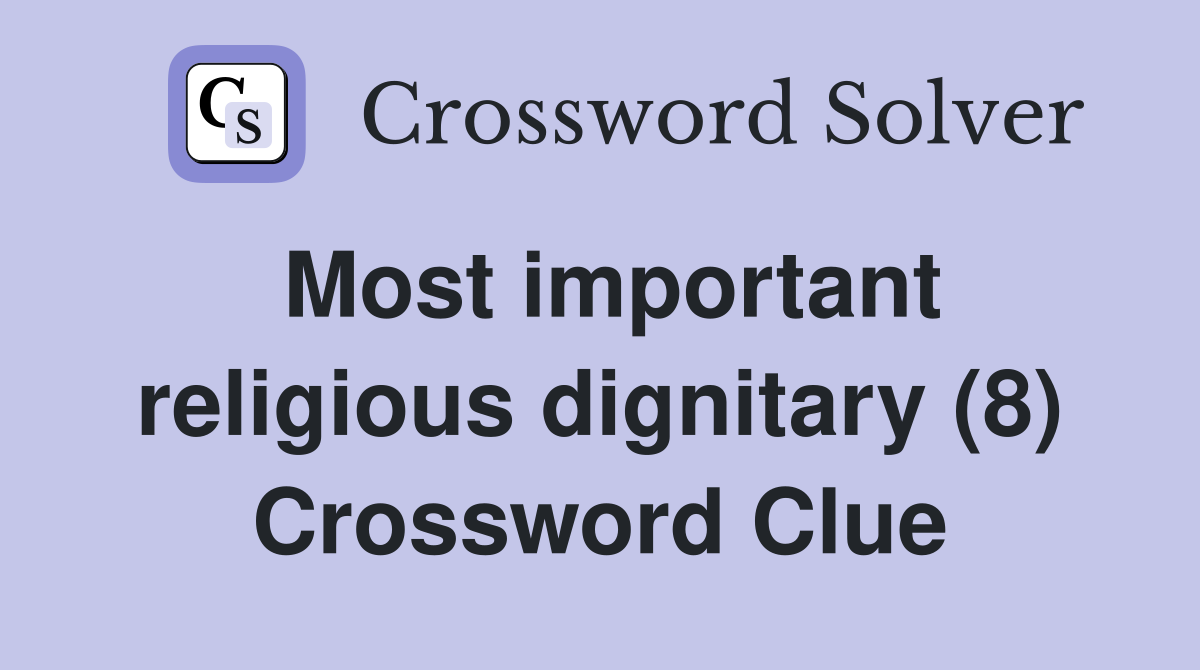 Most important religious dignitary (8) Crossword Clue