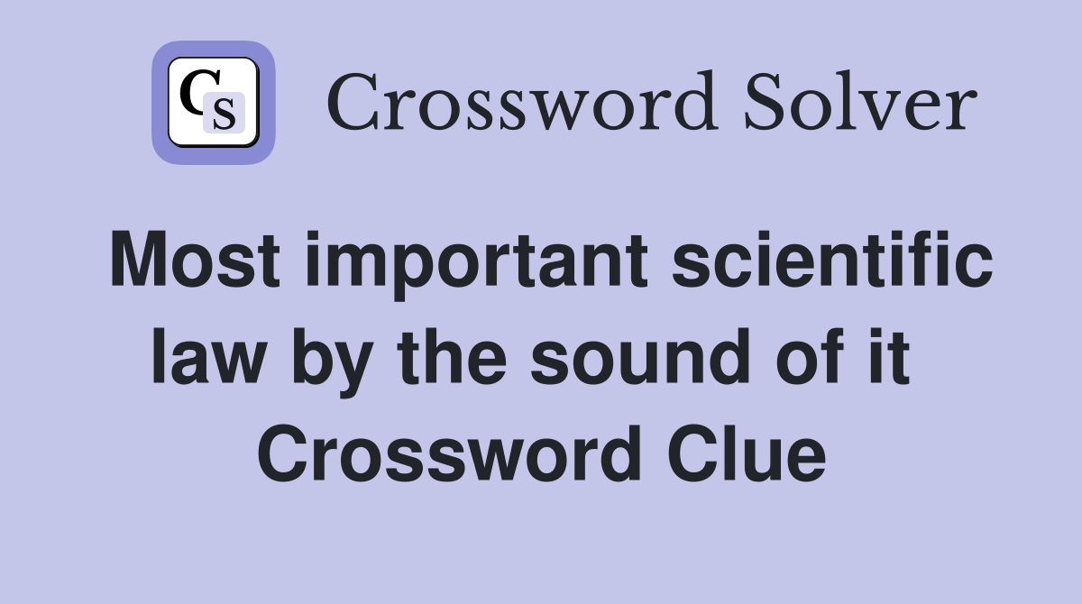 Most important scientific law by the sound of it  Crossword Clue