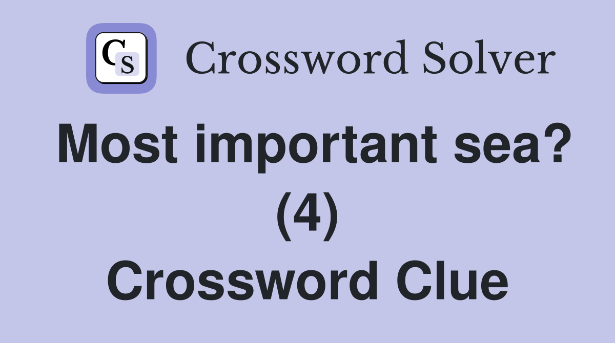 Most important sea? (4) Crossword Clue
