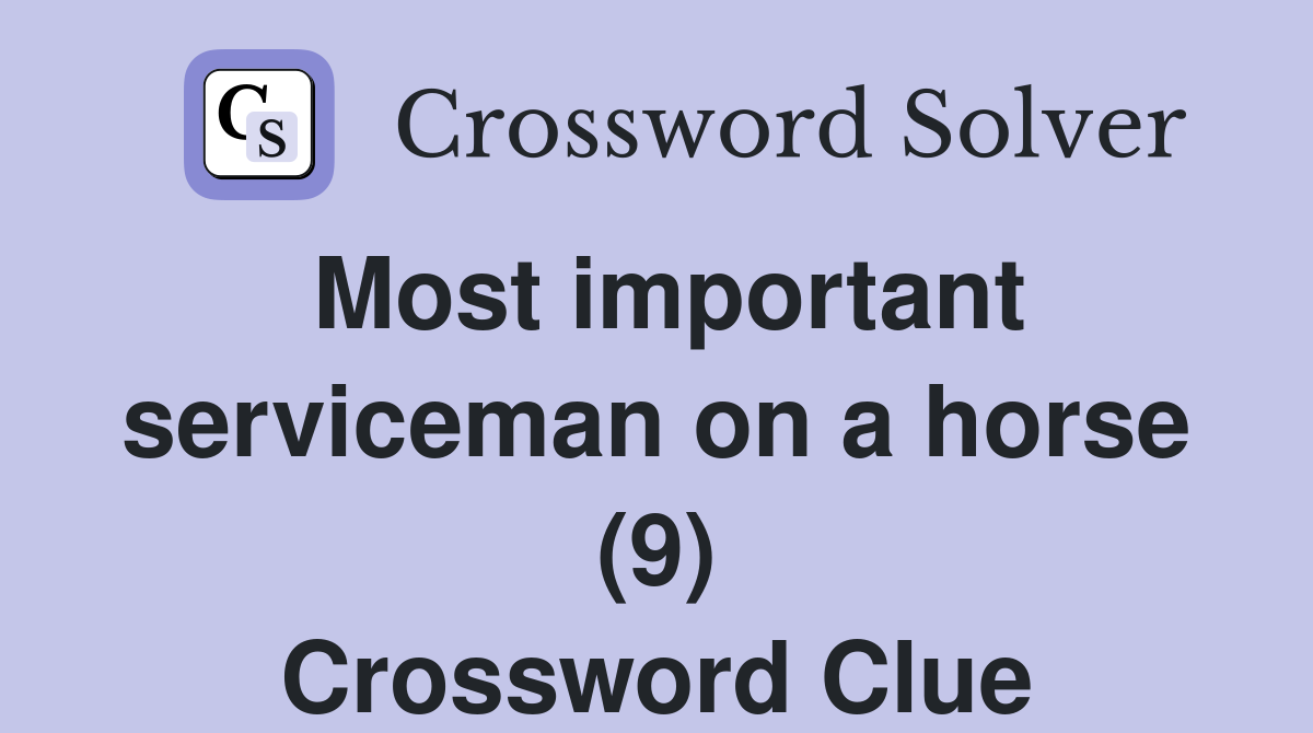 Most important serviceman on a horse (9) Crossword Clue
