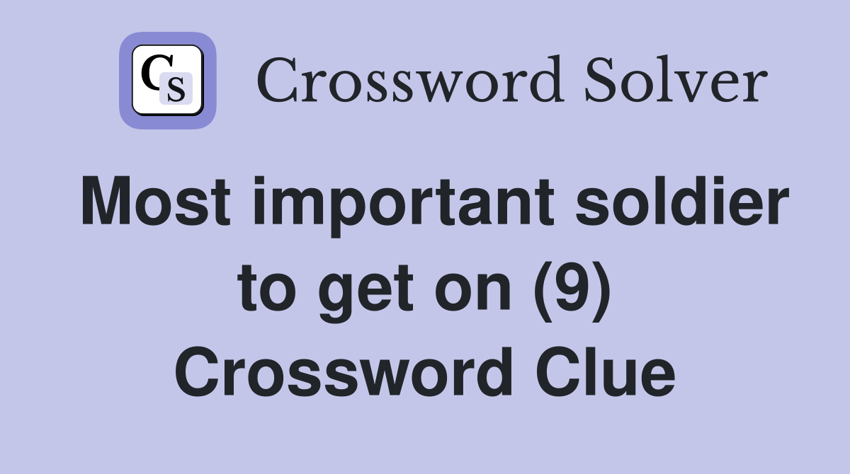 Most important soldier to get on (9) Crossword Clue