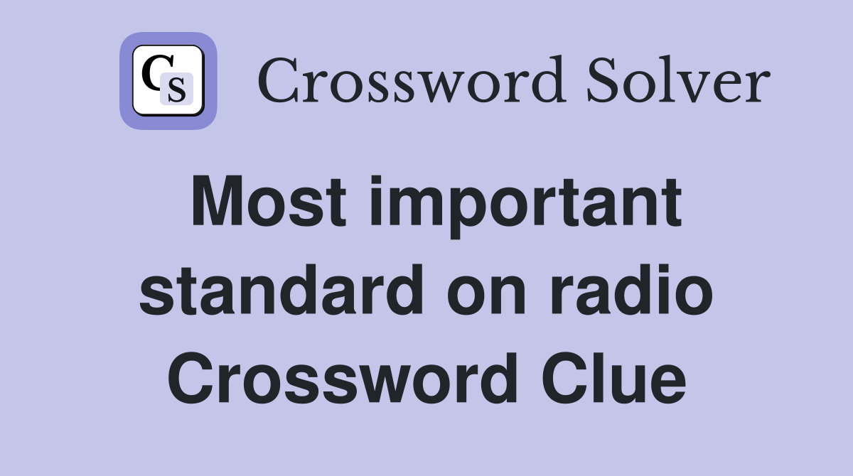 Most important standard on radio Crossword Clue