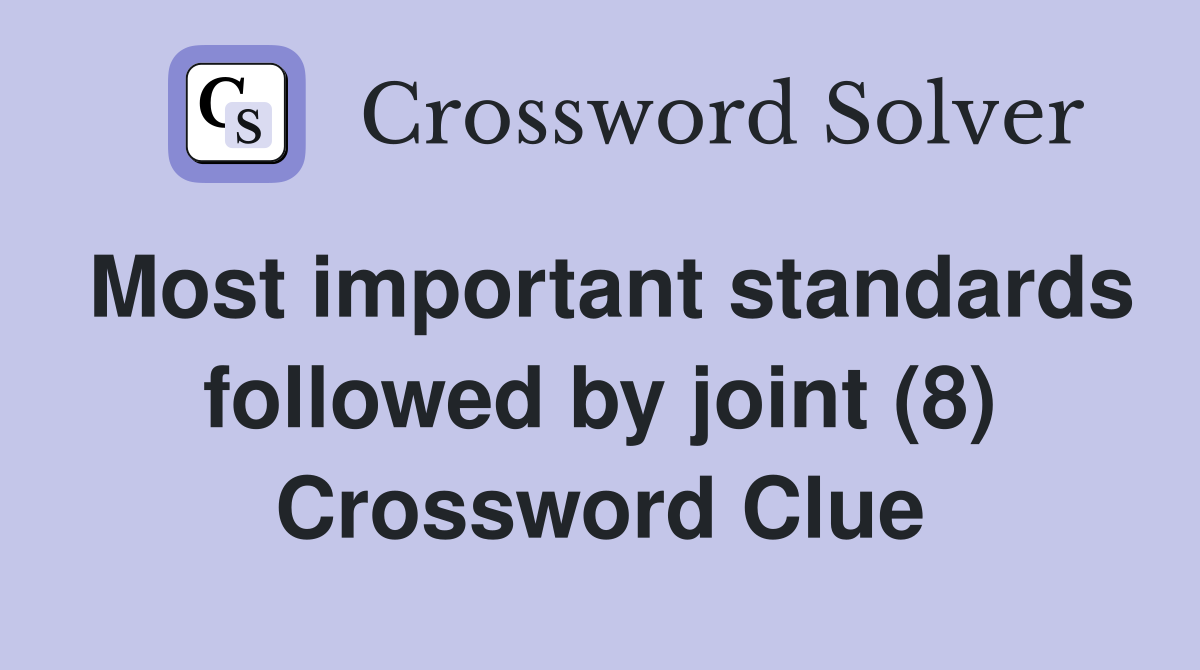 Most important standards followed by joint (8) Crossword Clue