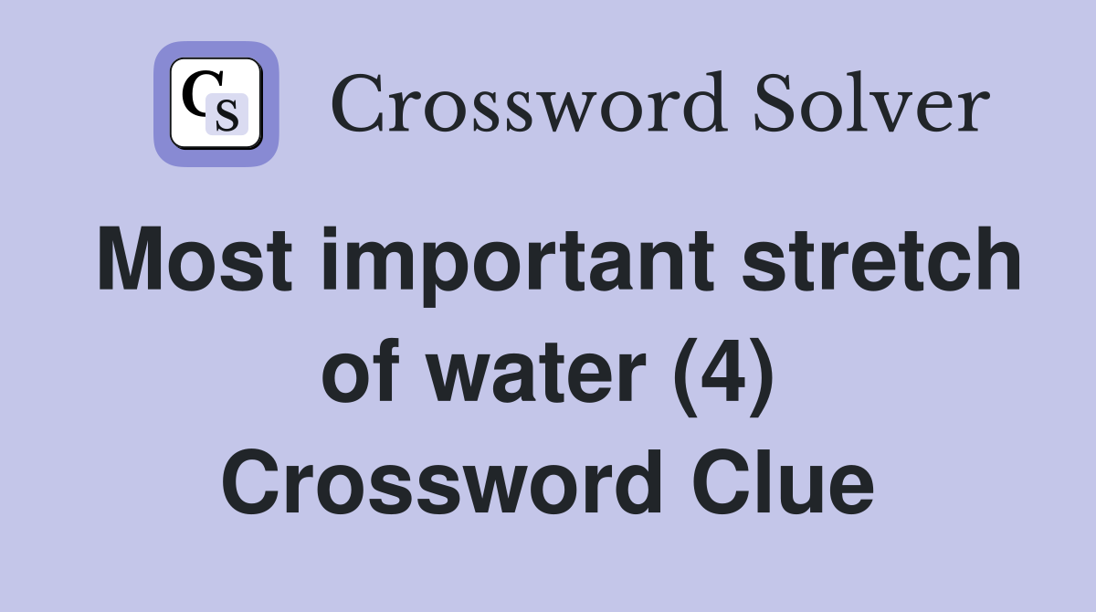 Most important stretch of water (4) Crossword Clue
