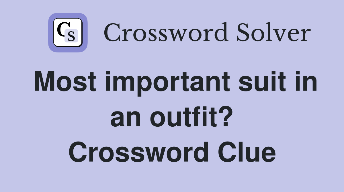Most important suit in an outfit? Crossword Clue