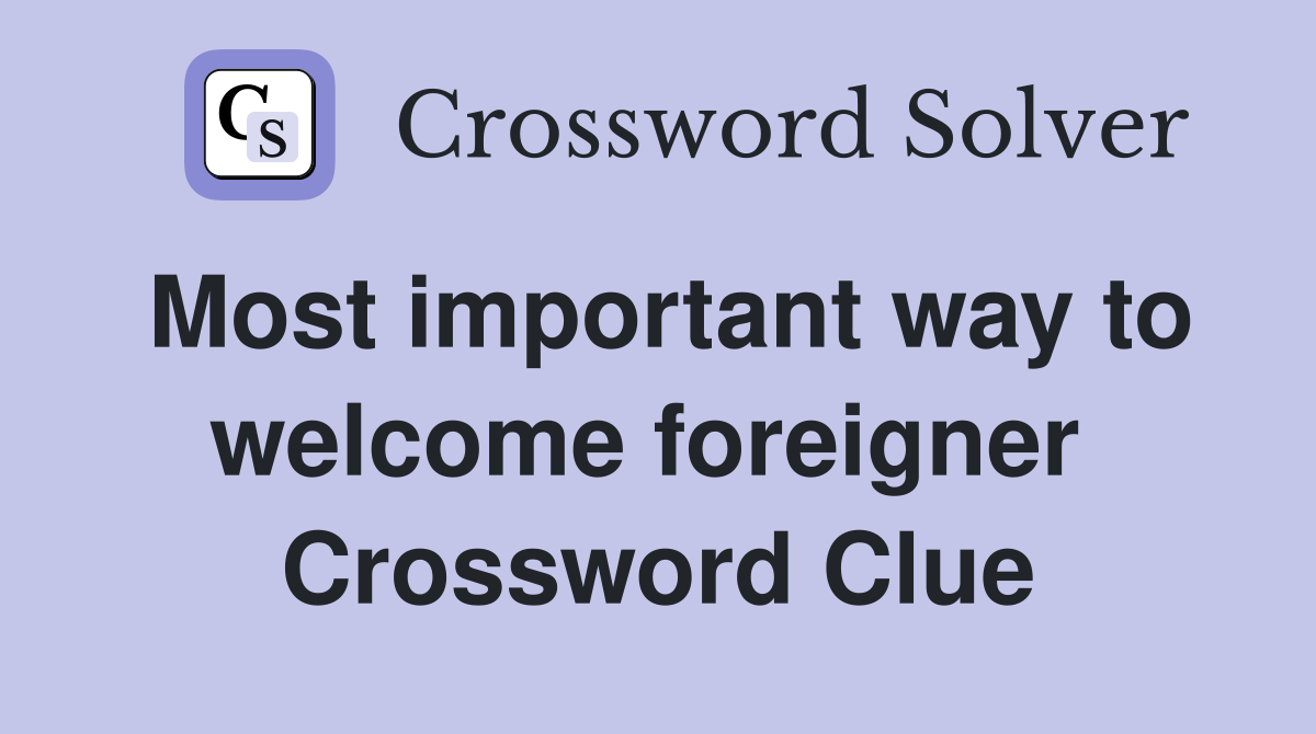 Most important way to welcome foreigner  Crossword Clue