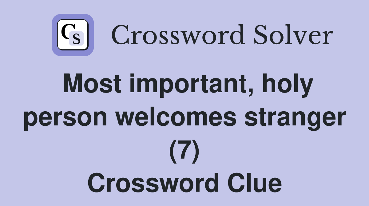 Most important, holy person welcomes stranger (7) Crossword Clue