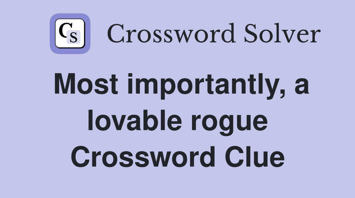 Most importantly, a lovable rogue Crossword Clue