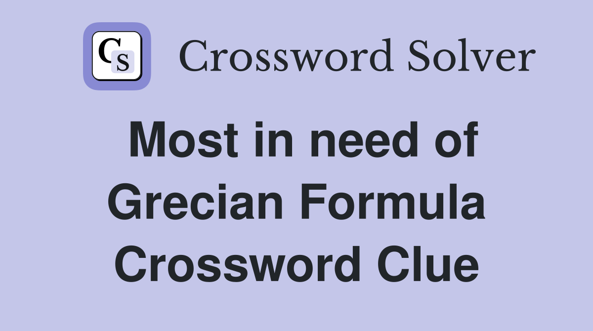 Most in need of Grecian Formula Crossword Clue