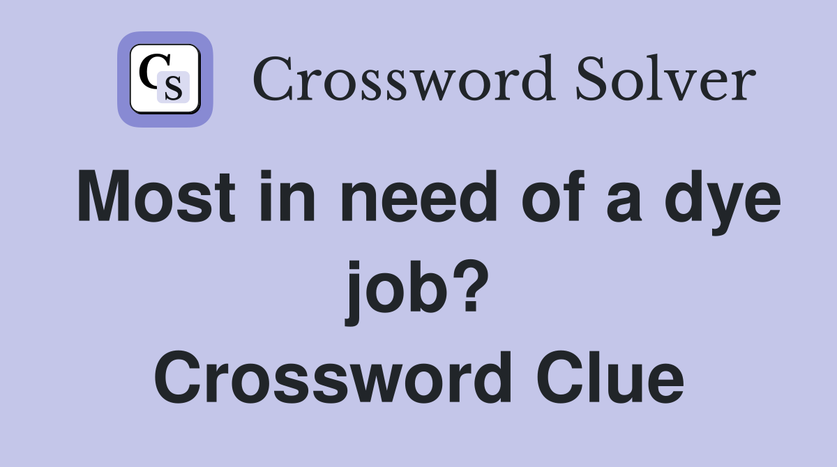 Most in need of a dye job? Crossword Clue