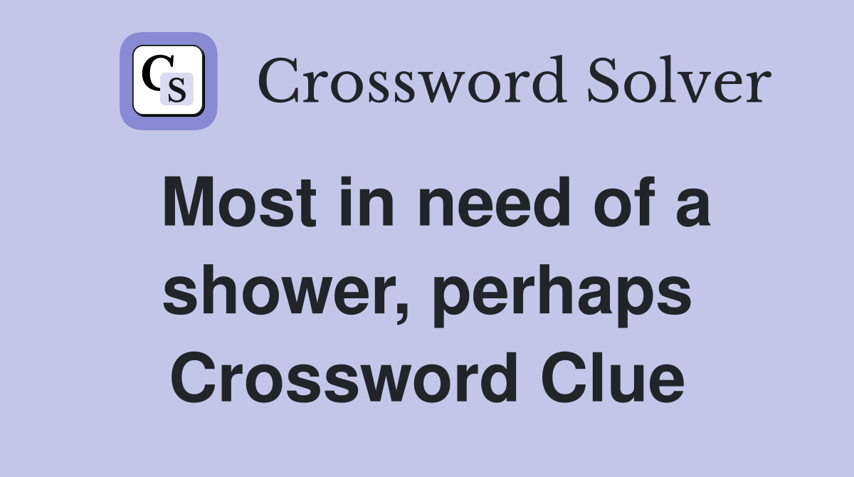 Most in need of a shower, perhaps Crossword Clue