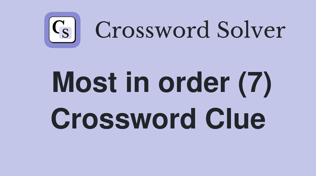 Most in order (7) Crossword Clue