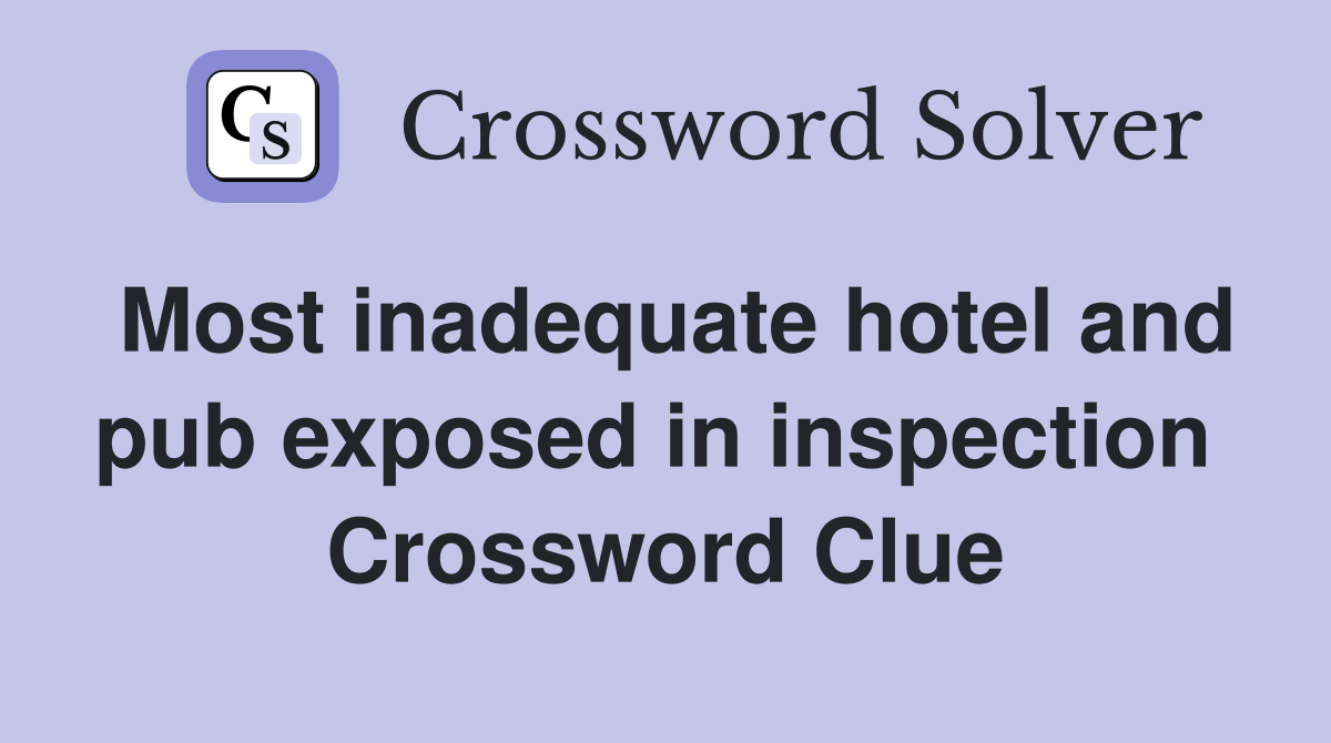 Most inadequate hotel and pub exposed in inspection  Crossword Clue