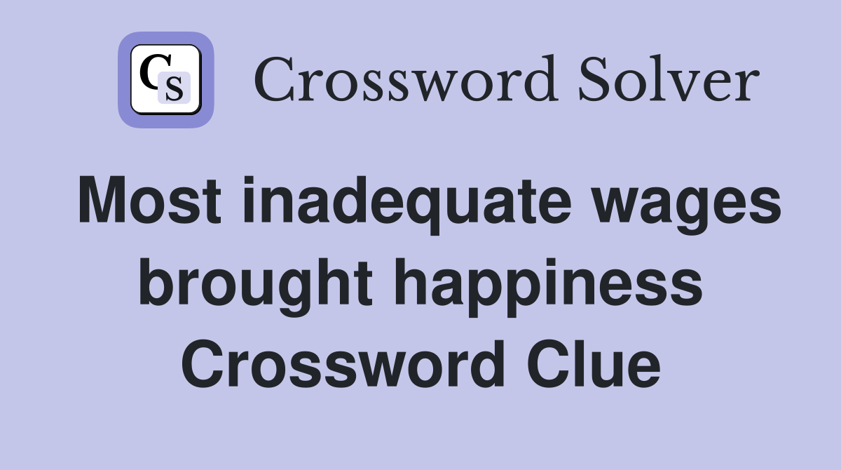Most inadequate wages brought happiness Crossword Clue