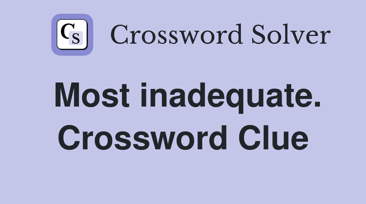 Most inadequate. Crossword Clue