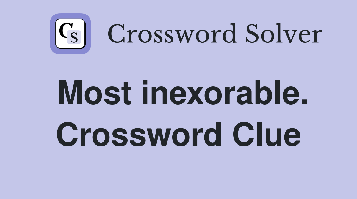 Most inexorable. Crossword Clue