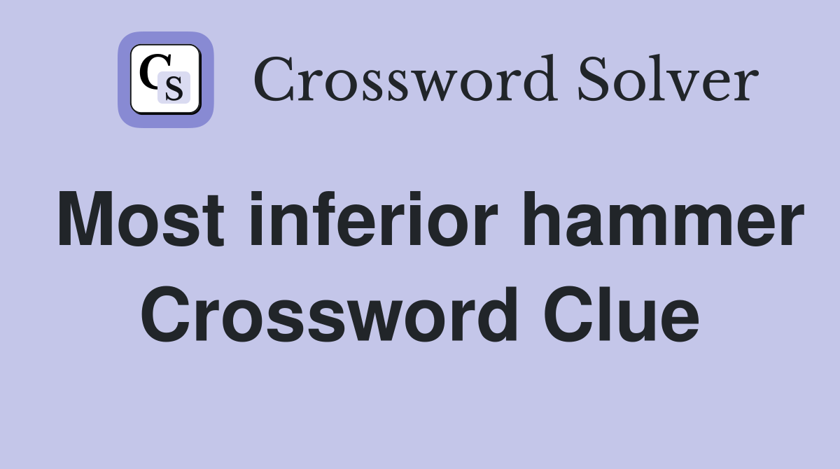 Most inferior hammer Crossword Clue