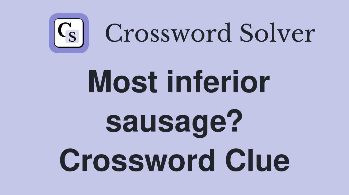 Most inferior sausage? Crossword Clue