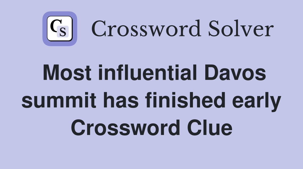 Most influential Davos summit has finished early Crossword Clue
