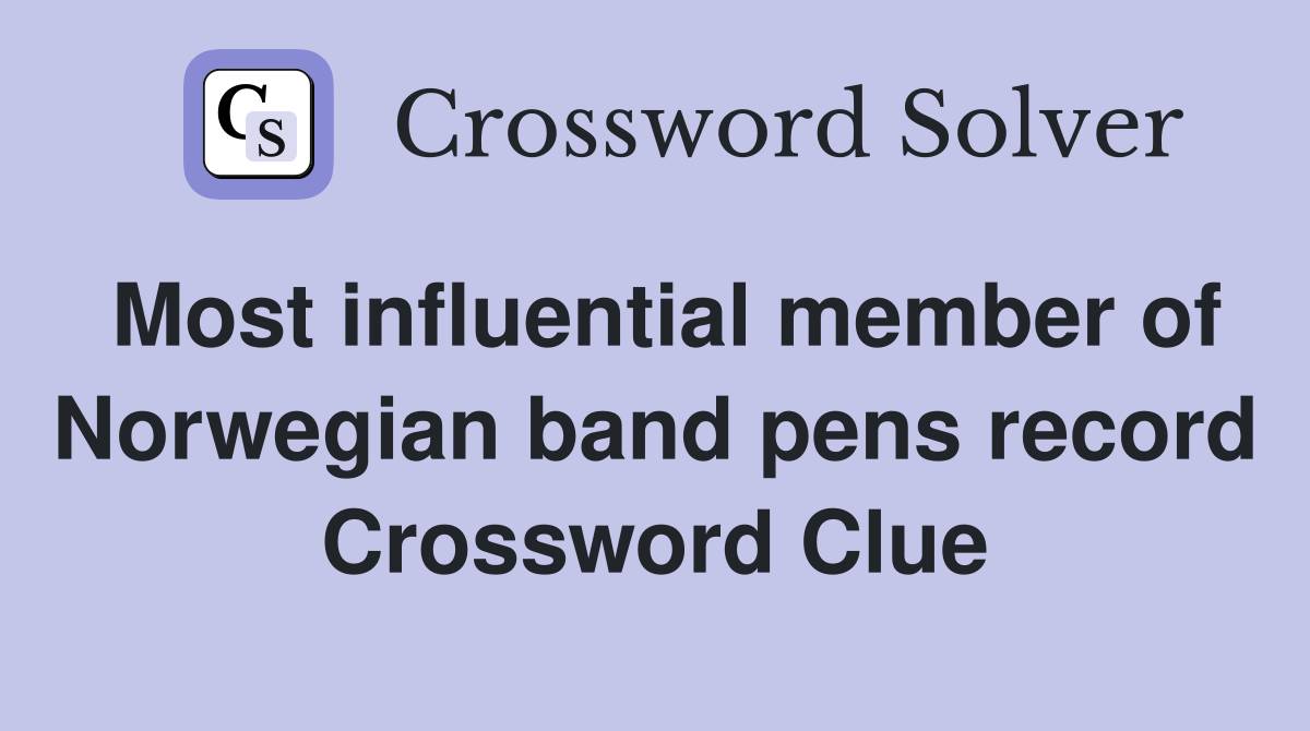 Most influential member of Norwegian band pens record Crossword Clue