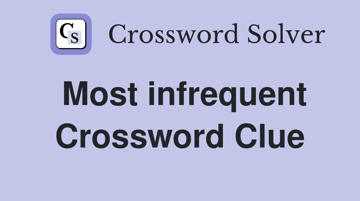 Most infrequent Crossword Clue